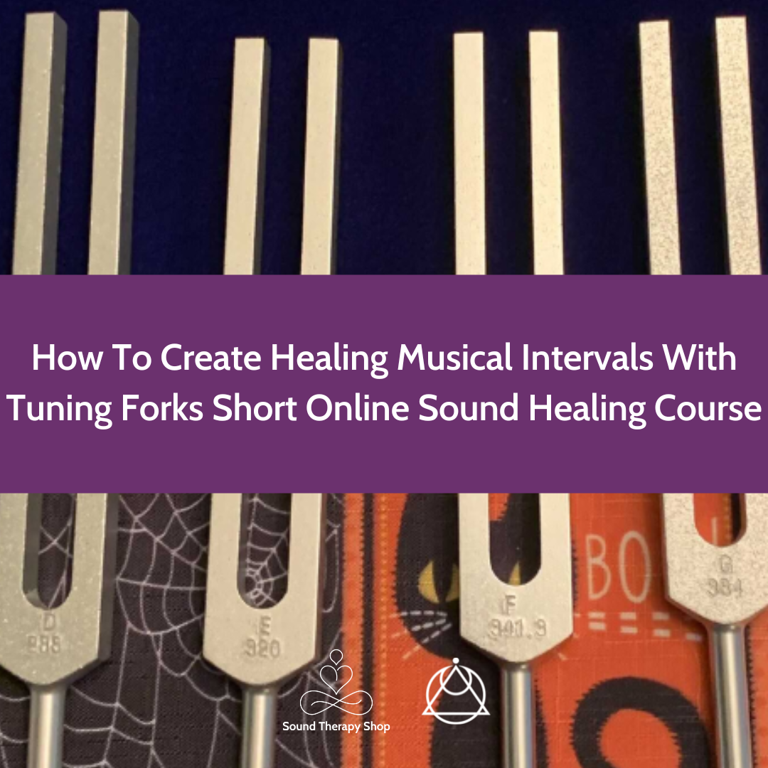 Online Short Course: How To Create Healing Musical Intervals With Tuning Forks