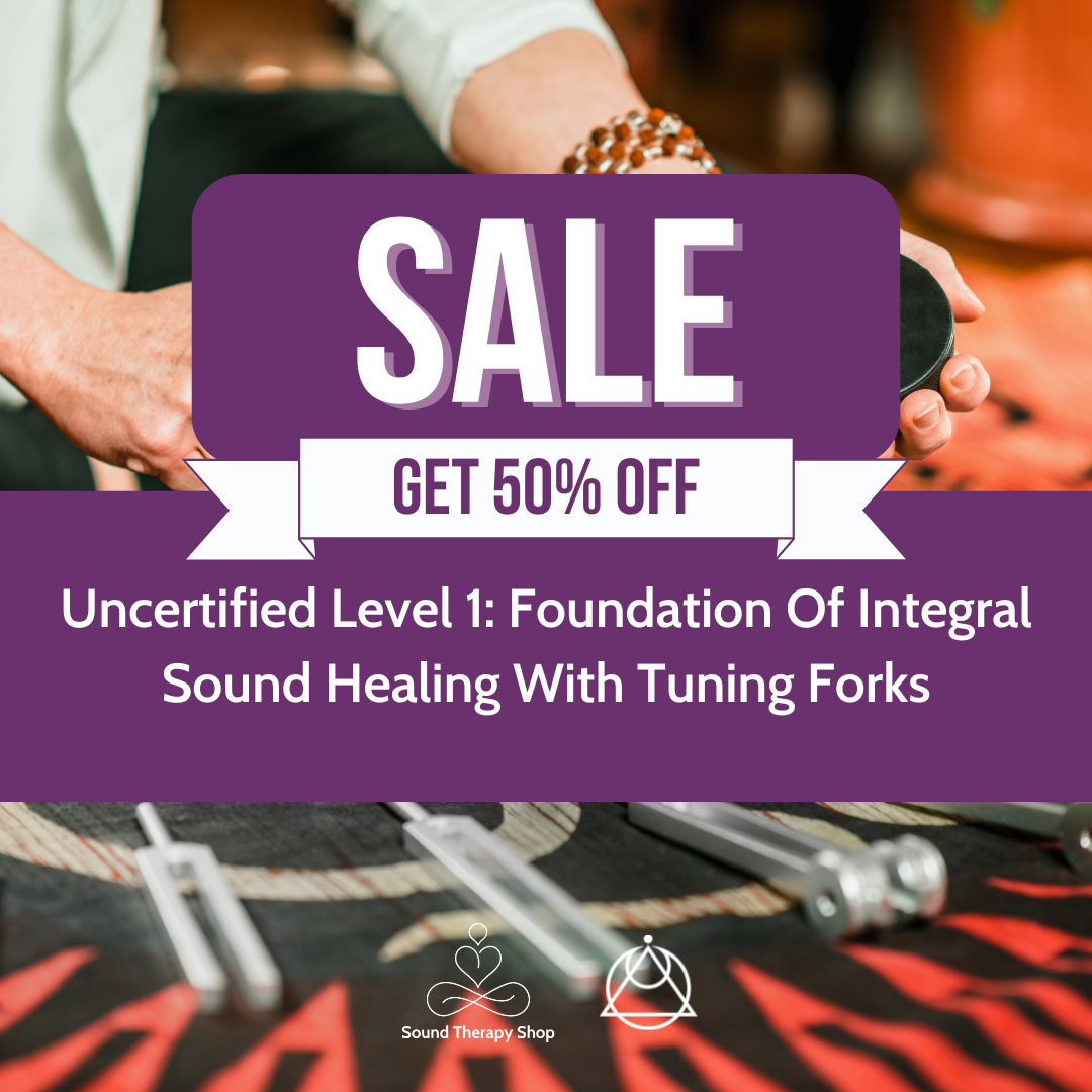 Online Uncertified Level 1 Course: Foundations of Integral Sound Healing with Tuning Forks