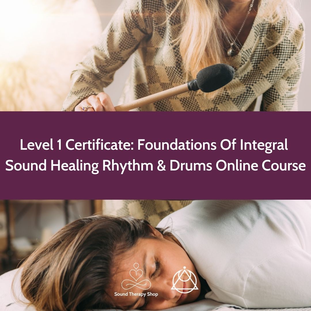 Online Certified Level 1 Course: Foundations Of Integral Sound Healing with Rhythm & Drums