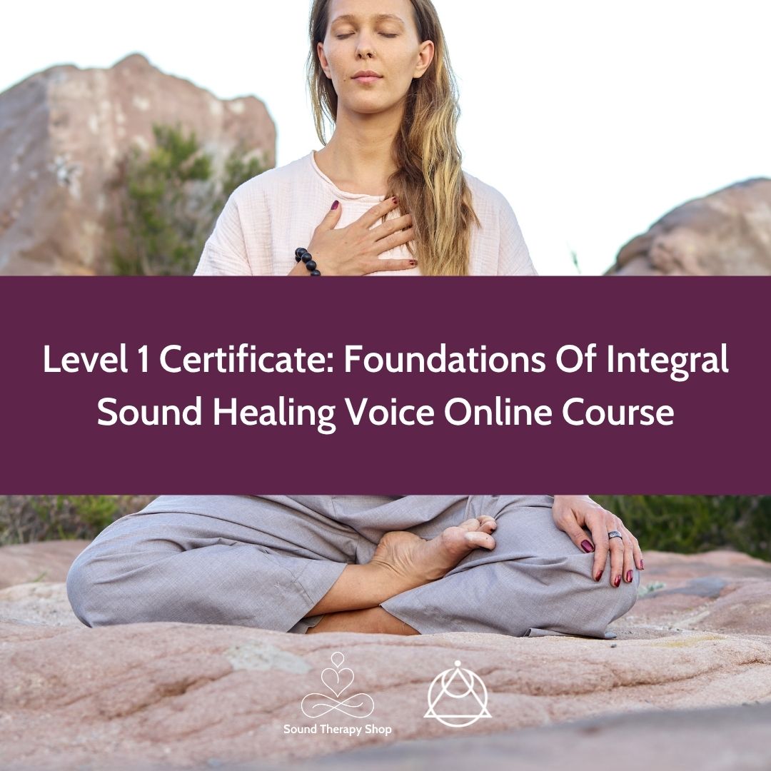 Online Certified Level 1 Course: Foundations Of Integral Sound Healing with Voice