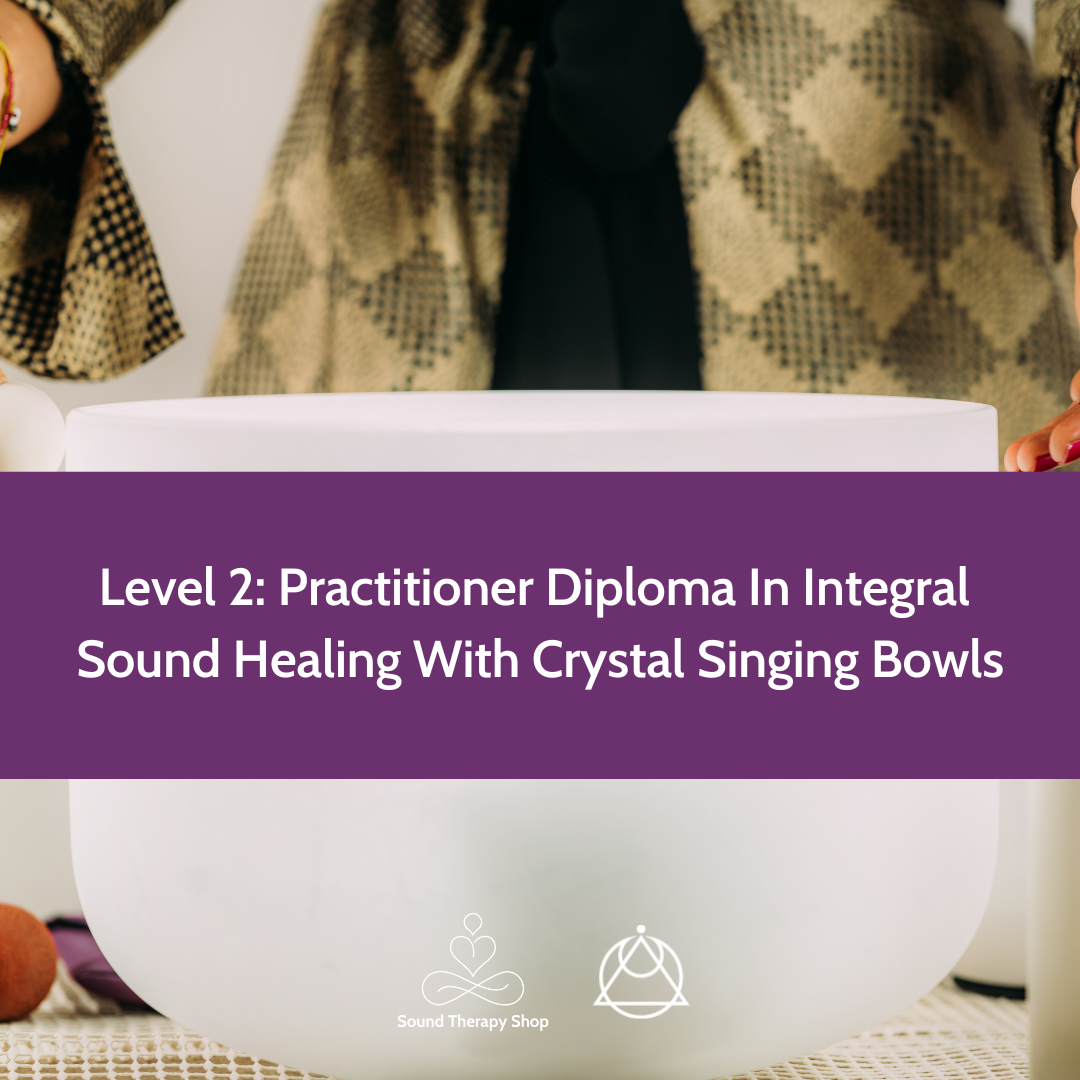 Online Certified Level 2 Course: Practitioner Diploma In Integral Sound Healing With Crystal Singing Bowls