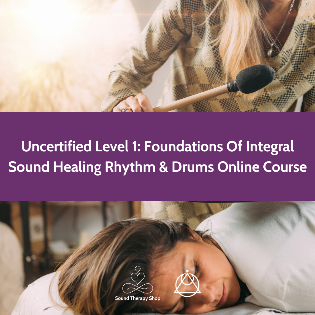 Online Uncertified Level 1 Course: Foundations of Integral Sound Healing with Rhythm & Drums