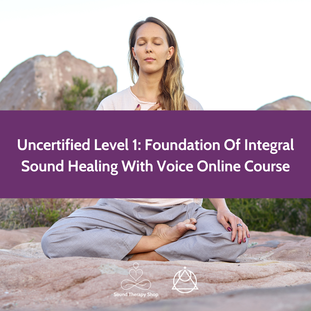 Online Uncertified Level 1 Course: Foundations of Integral Sound Healing with Voice